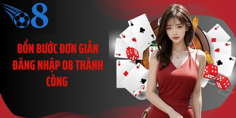 Bốn bước đơn giản đăng nhập O8 thành công